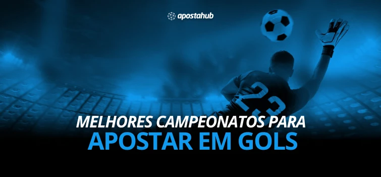 Lista com os melhores campeonatos para se apostar no mercado de gols nas apostas esportivas de Futebol